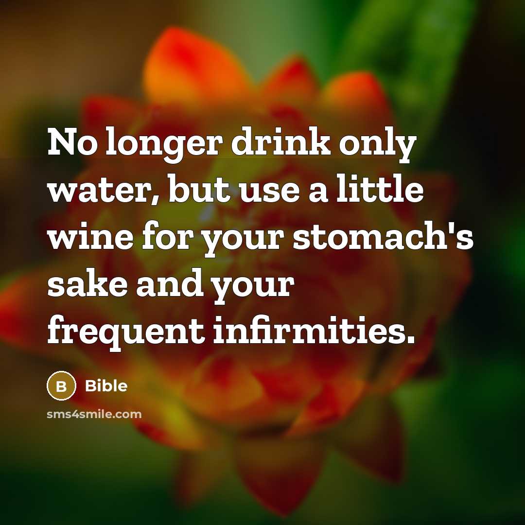 “No longer drink only water, but use a little wine…” quote by Bible