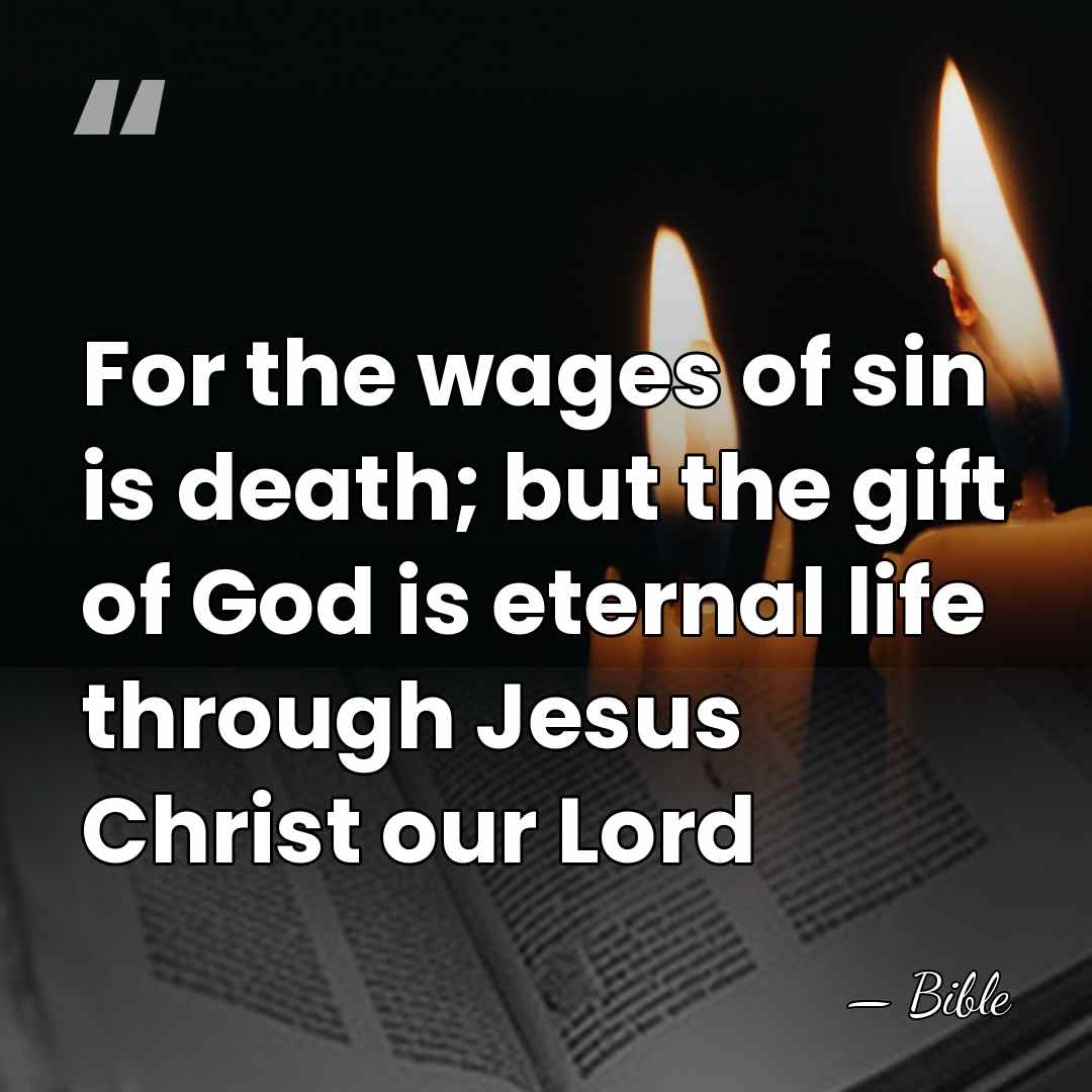 For the wages of sin is death; but the gift of God&hellip; - Bible