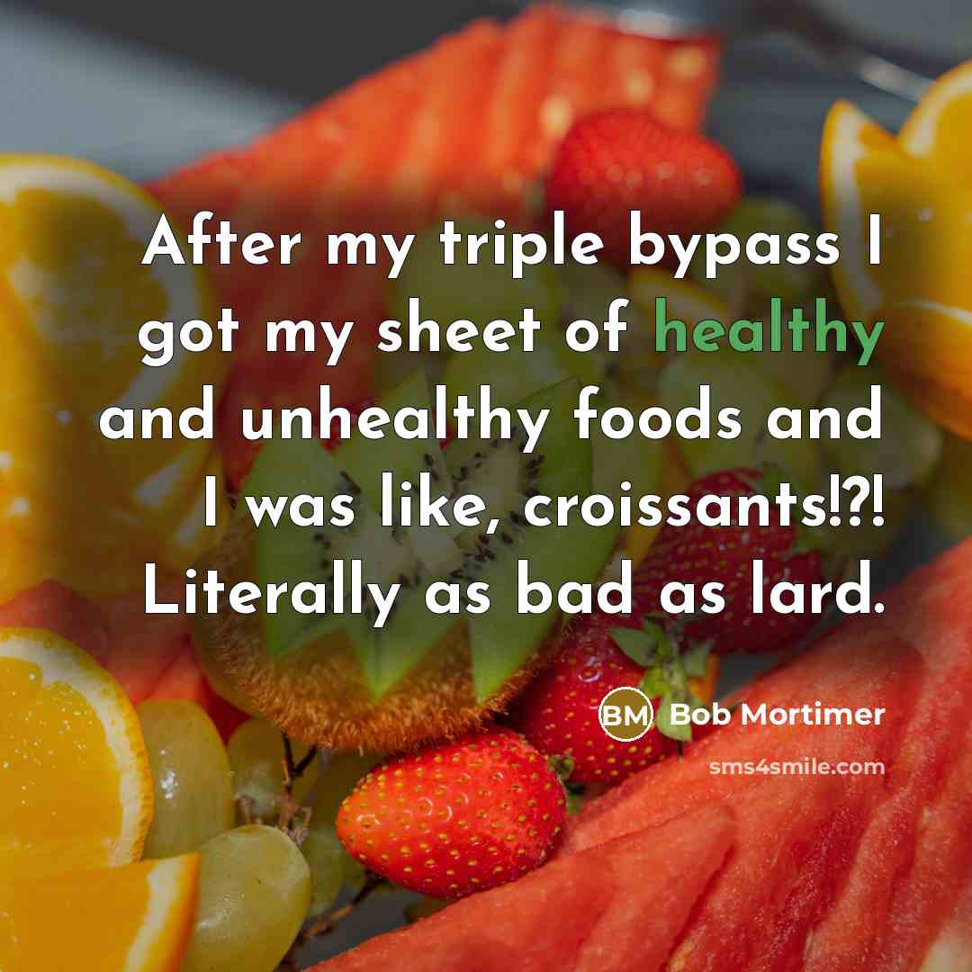 “After my triple bypass I got my sheet of healthy…” quote by Bob Mortimer