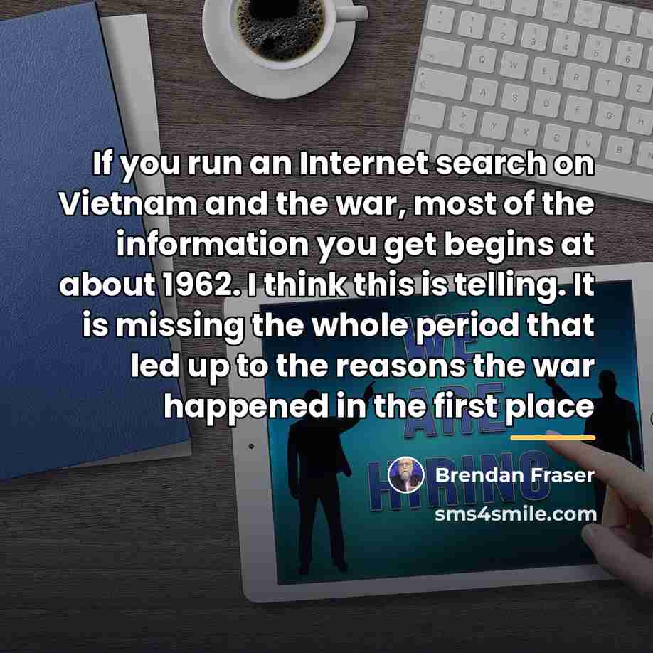 “If you run an Internet search on Vietnam and the…” quote by Brendan Fraser