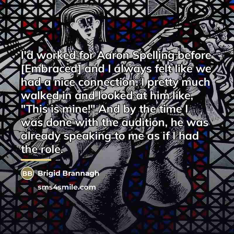 “I'd worked for Aaron Spelling before [Embraced] and I always…” quote by Brigid Brannagh