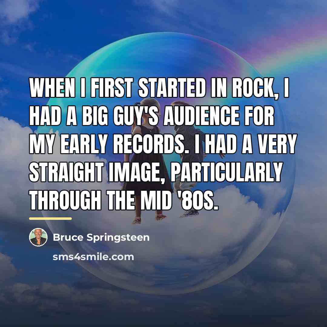 “When I first started in rock, I had a big…” quote by Bruce Springsteen