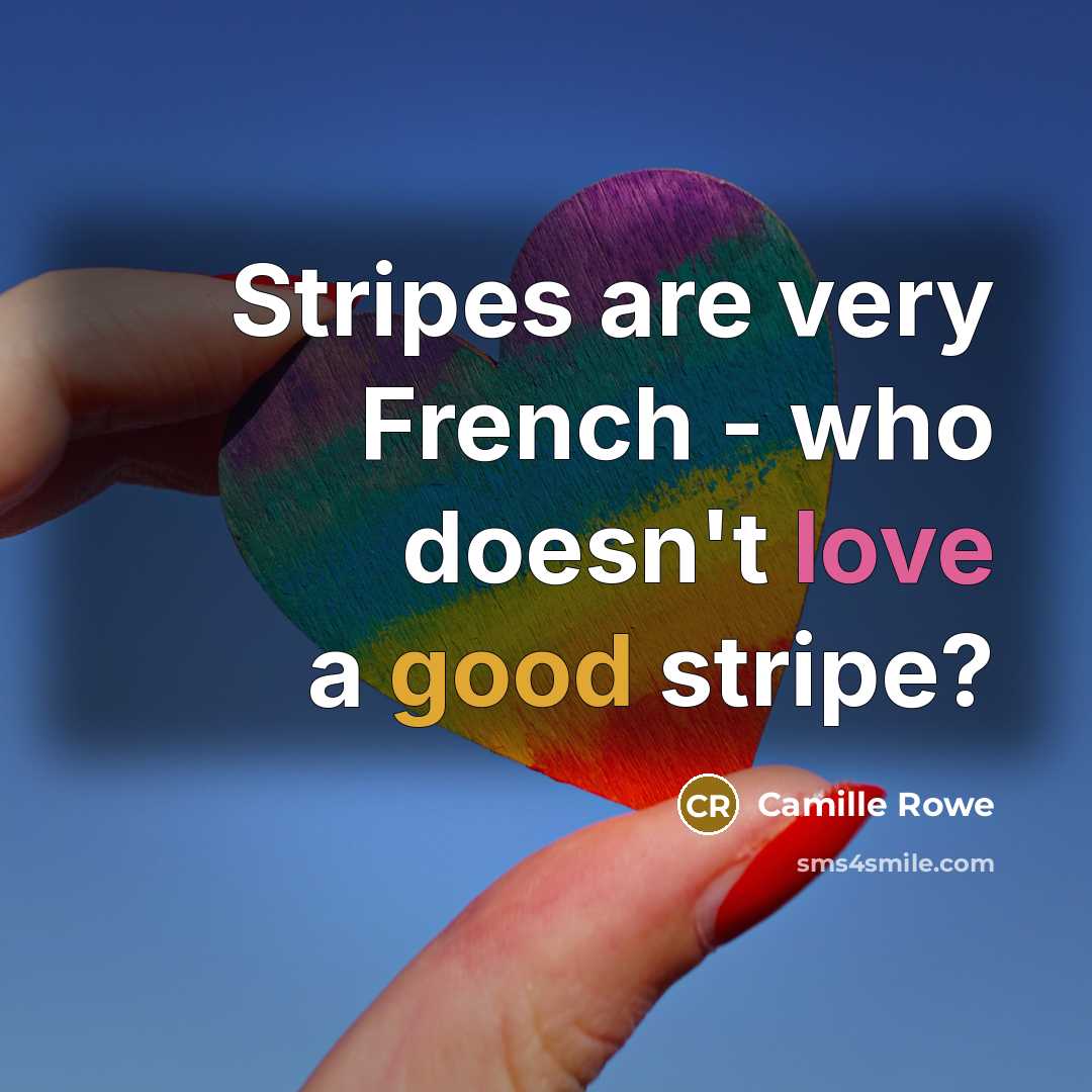 “Stripes are very French - who doesn't love a good stripe?” quote by Camille Rowe