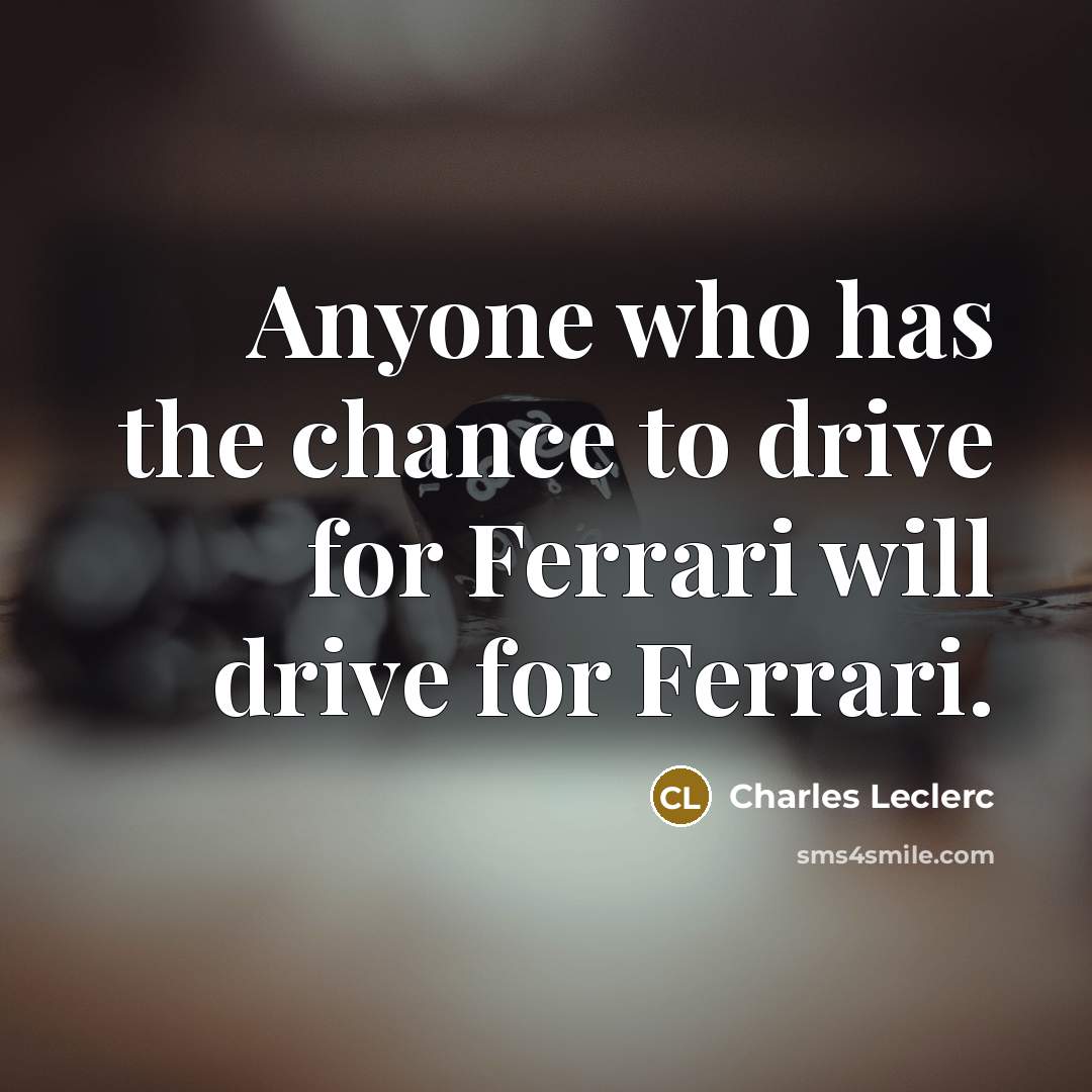 “Anyone who has the chance to drive for Ferrari will…” quote by Charles Leclerc