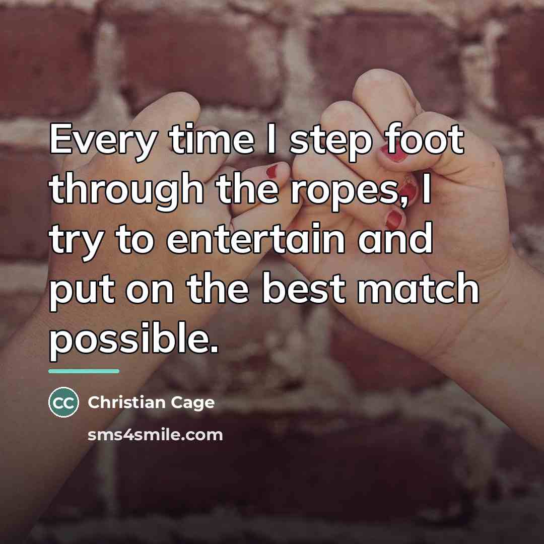 “Every time I step foot through the ropes, I try…” quote by Christian Cage