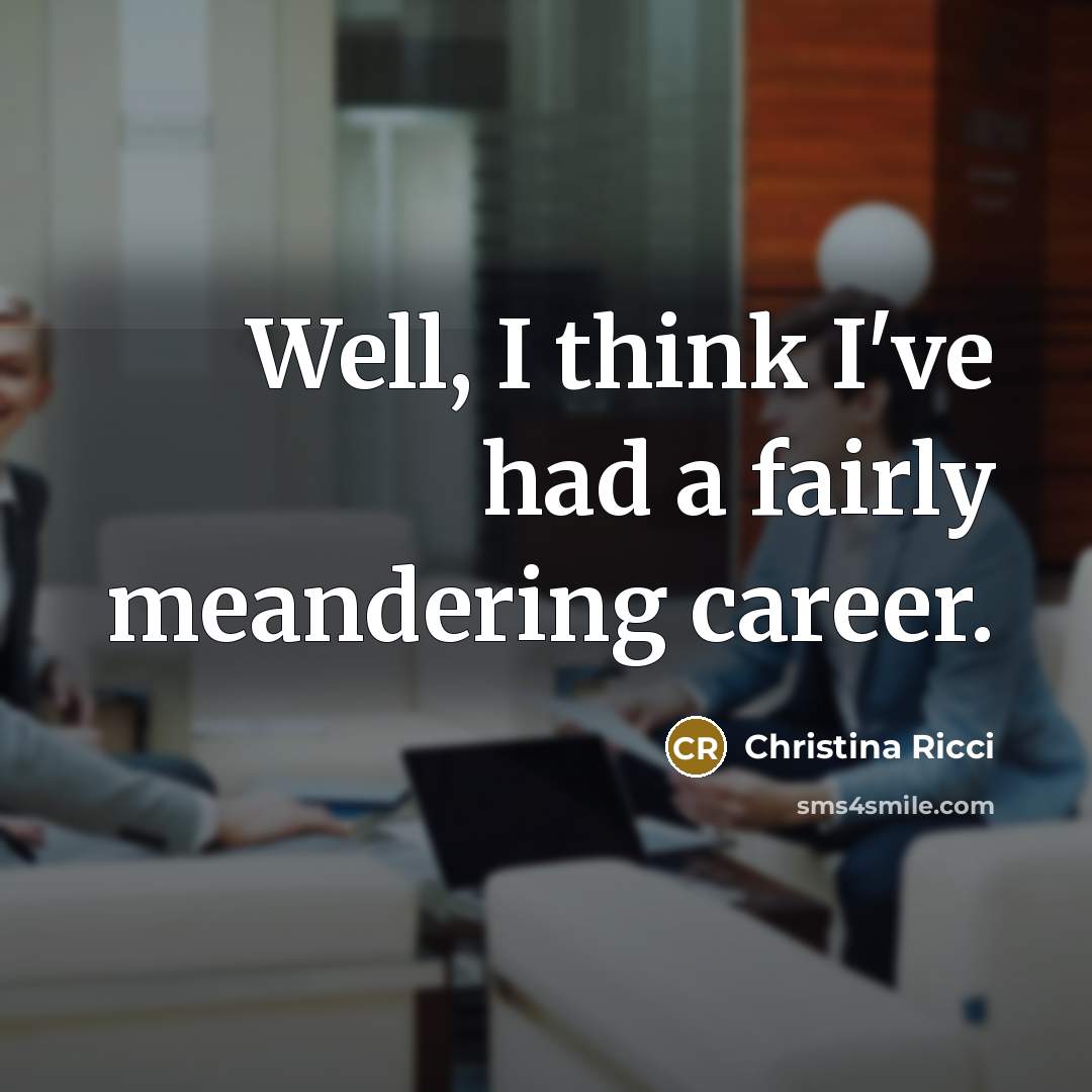“Well, I think I've had a fairly meandering career.…” quote by Christina Ricci
