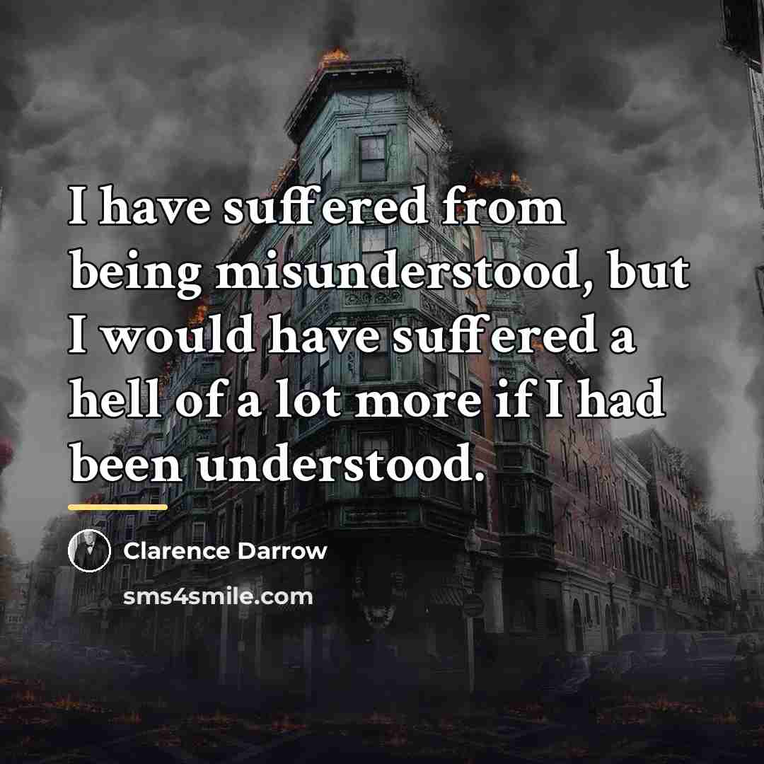 “I have suffered from being misunderstood, but I would have…” quote by Clarence Darrow