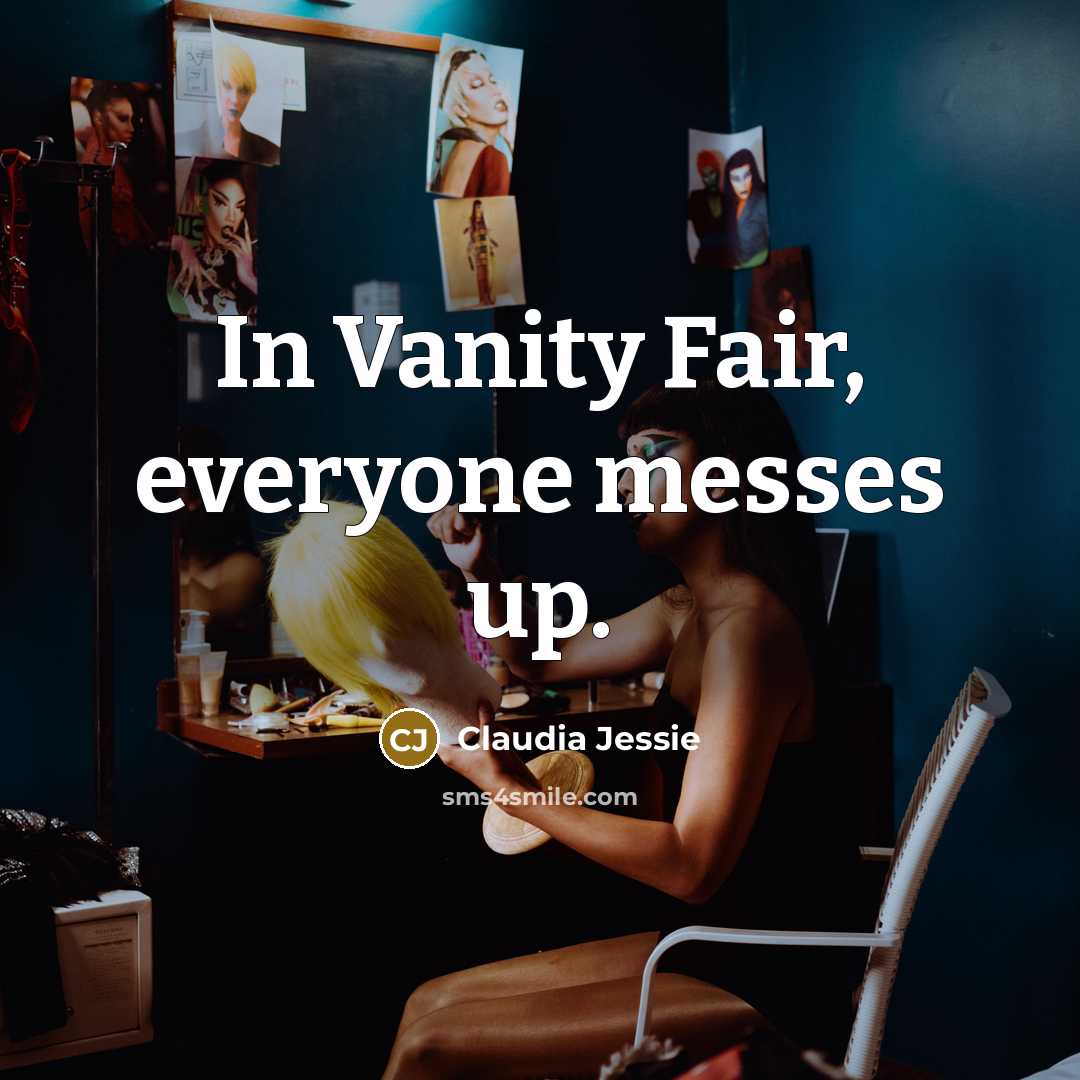 “In Vanity Fair, everyone messes up.…” quote by Claudia Jessie