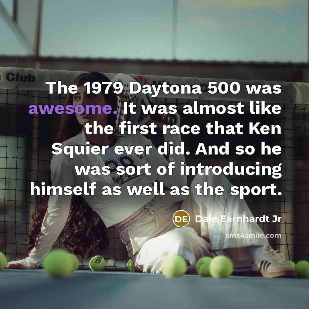 “The 1979 Daytona 500 was awesome. It was almost like…” quote by Dale Earnhardt Jr