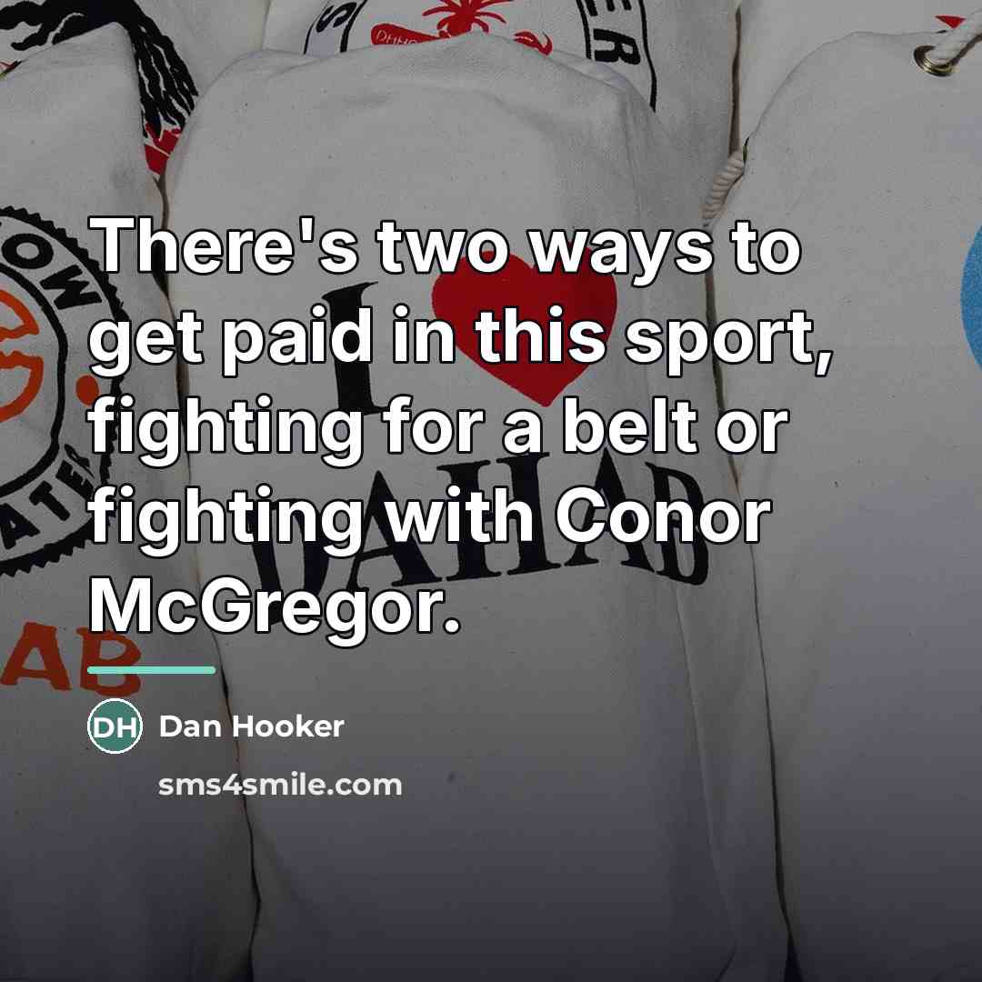 “There's two ways to get paid in this sport, fighting…” quote by Dan Hooker