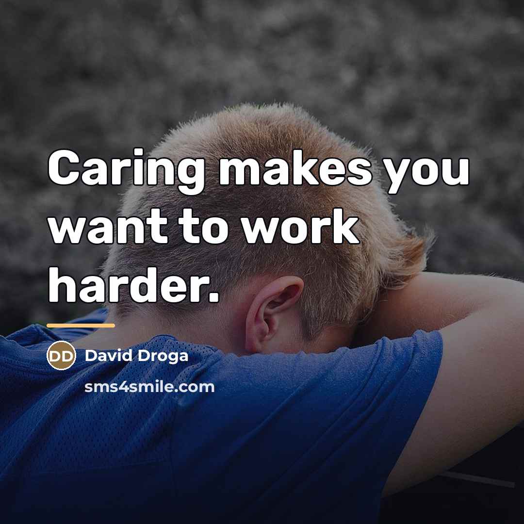 “Caring makes you want to work harder.…” quote by David Droga