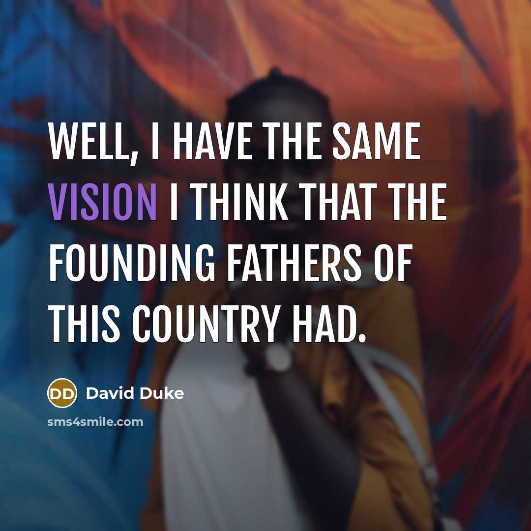 “Well, I have the same vision I think that the…” quote by David Duke
