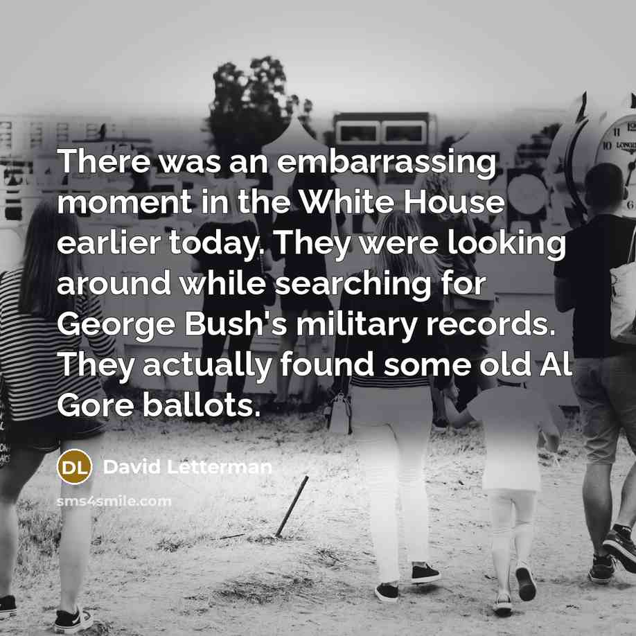 “There was an embarrassing moment in the White House earlier…” quote by David Letterman