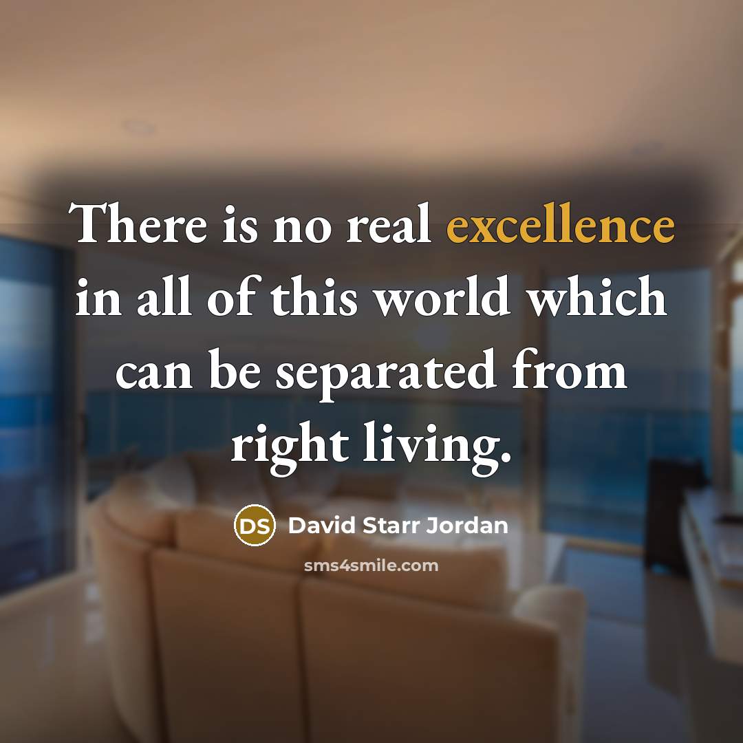 “There is no real excellence in all of this world…” quote by David Starr Jordan