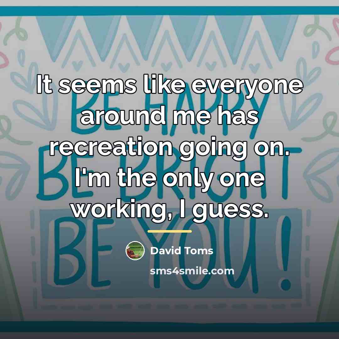 “It seems like everyone around me has recreation going on.…” quote by David Toms