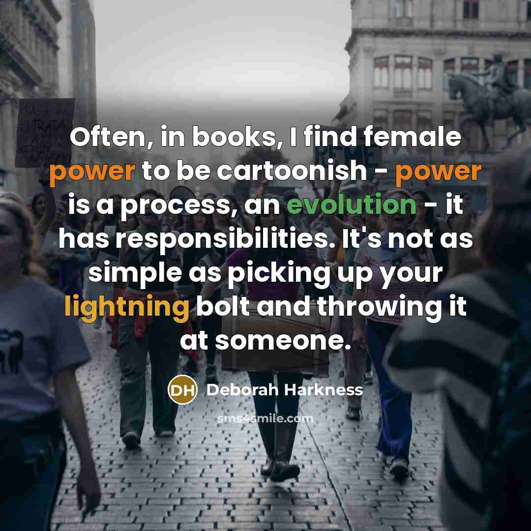 “Often, in books, I find female power to be cartoonish…” quote by Deborah Harkness