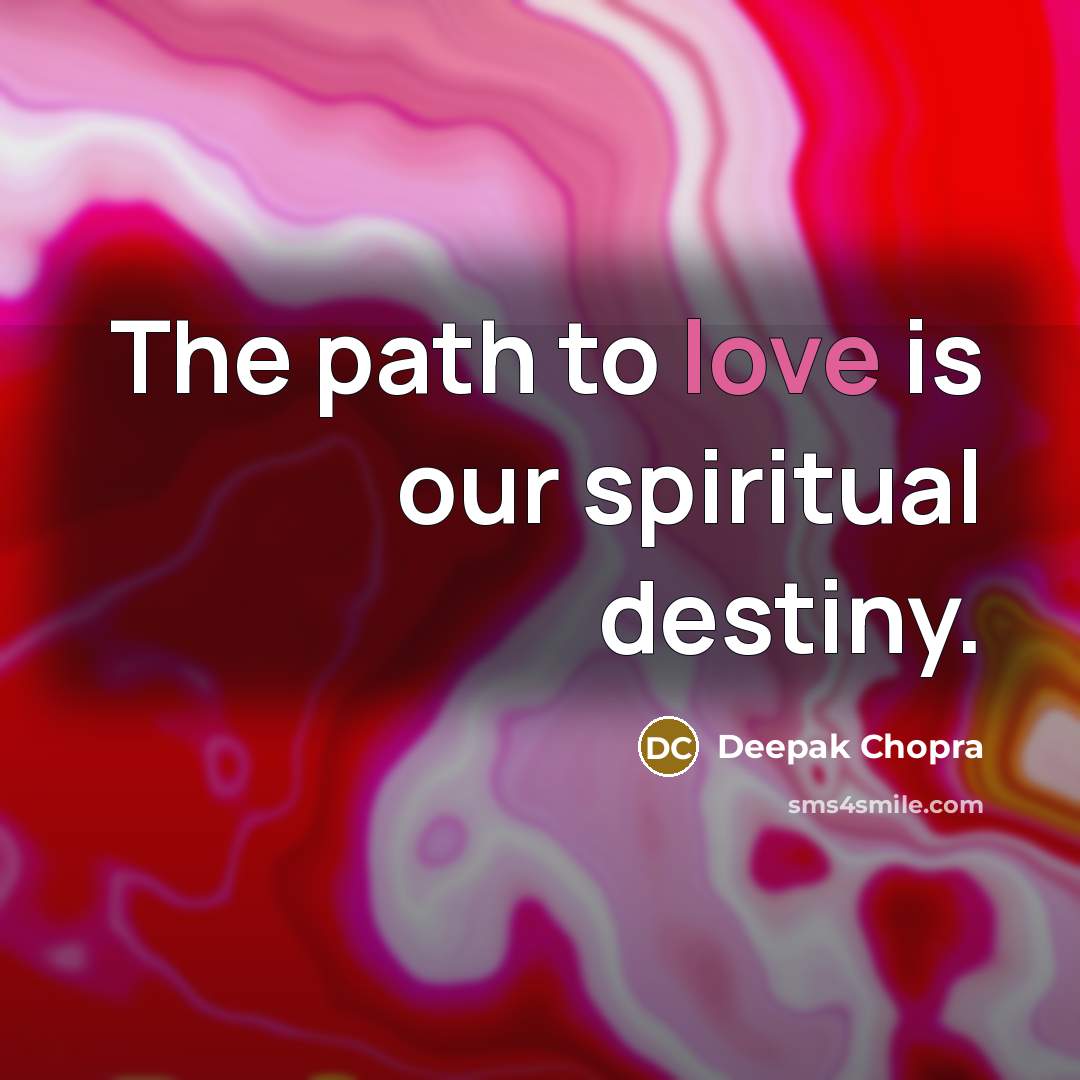 “The path to love is our spiritual destiny.…” quote by Deepak Chopra