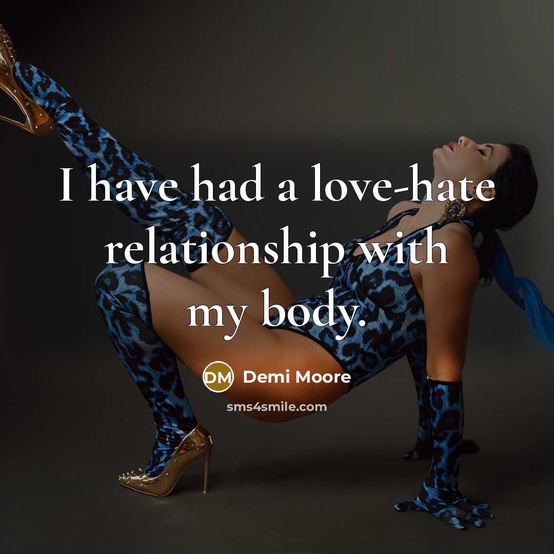 “I have had a love-hate relationship with my body.…” quote by Demi Moore