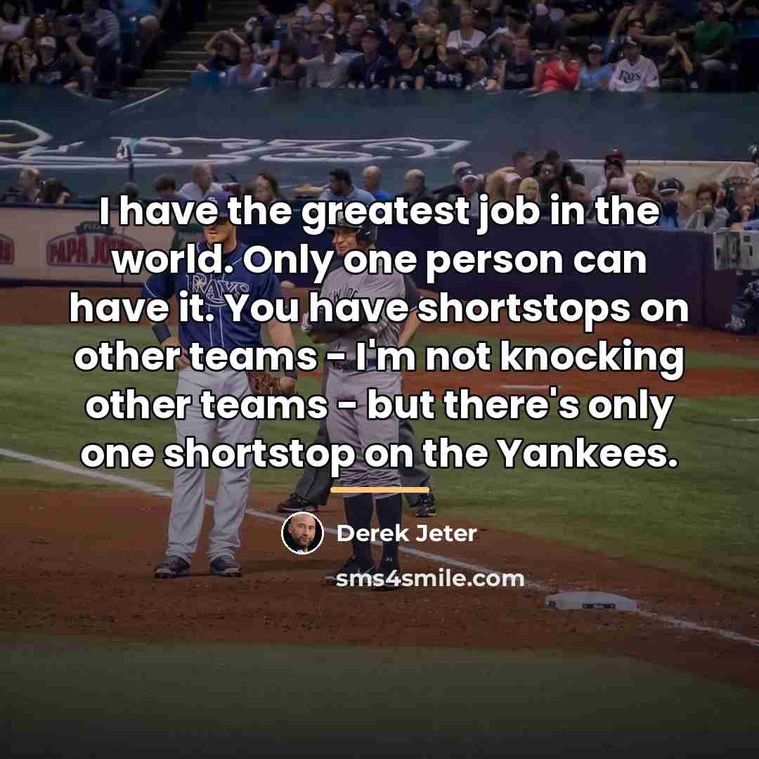 “I have the greatest job in the world. Only one…” quote by Derek Jeter