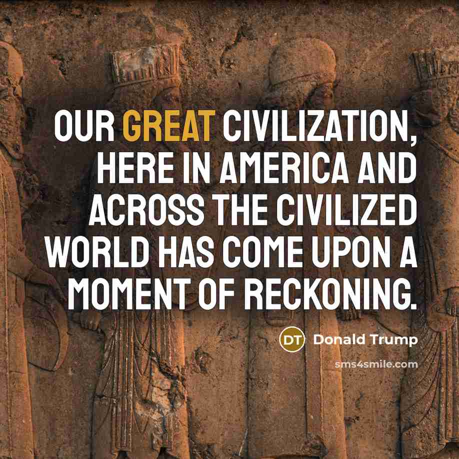 “Our great civilization, here in America and across the civilized…” quote by Donald Trump