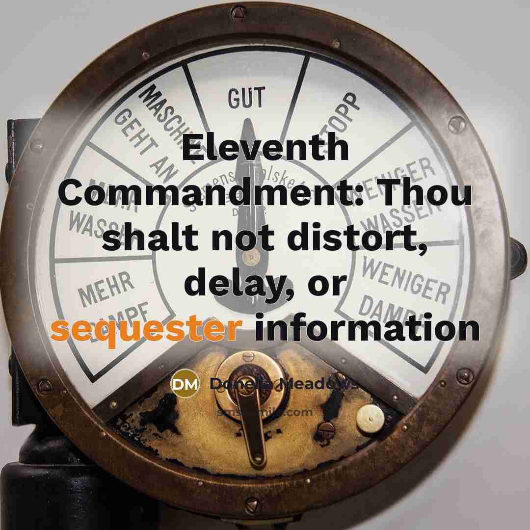 “Eleventh Commandment: Thou shalt not distort, delay, or sequester information” quote by Donella Meadows