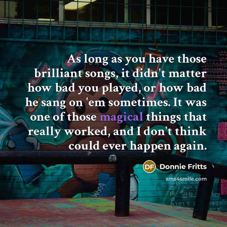 “As long as you have those brilliant songs, it didn't…” quote by Donnie Fritts