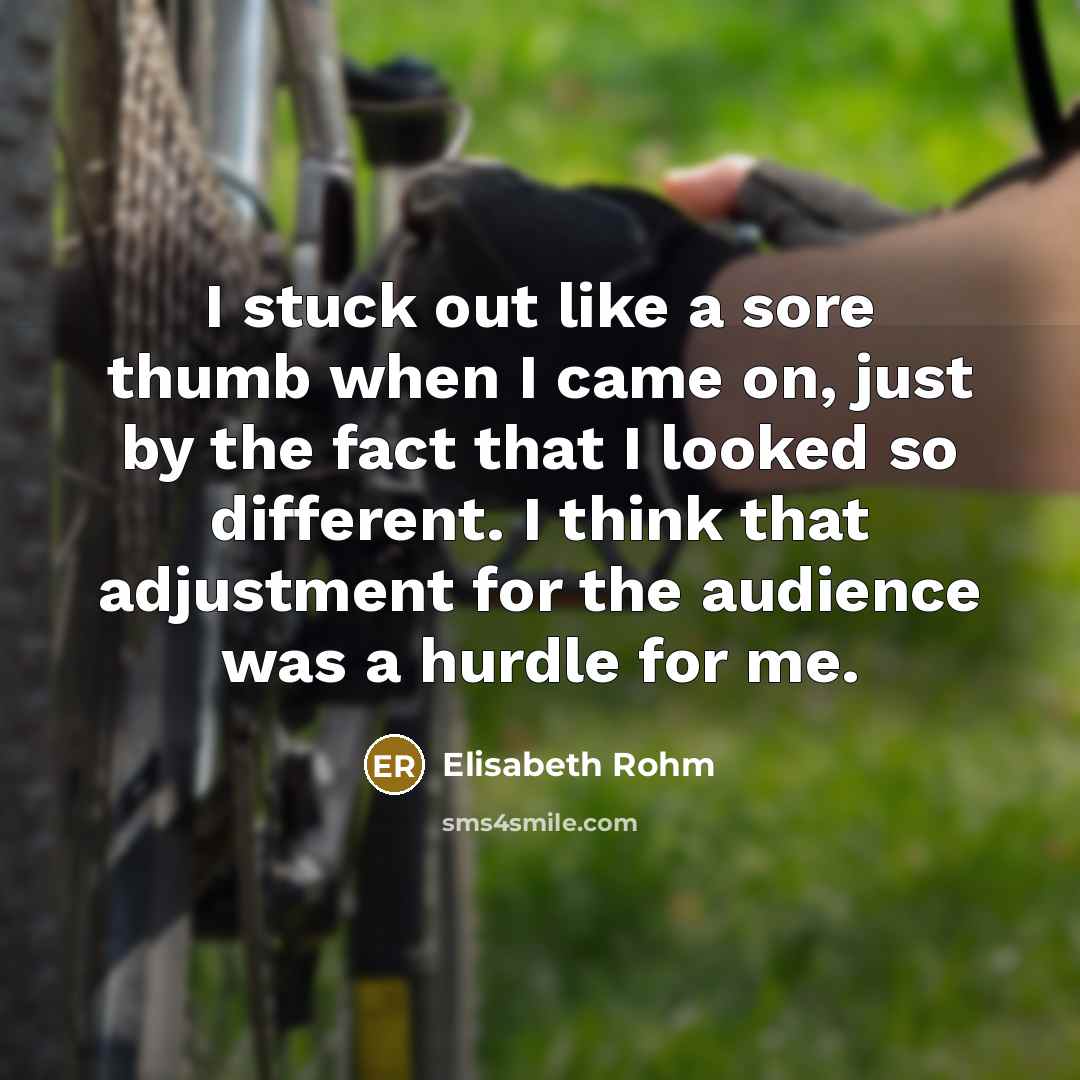 “I stuck out like a sore thumb when I came…” quote by Elisabeth Rohm