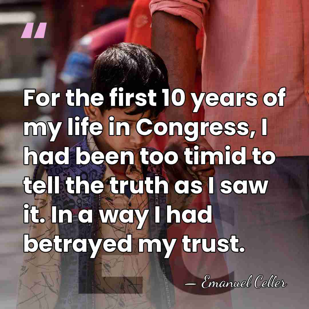 For the first 10 years of my life in Congress, I had&hellip; - Emanuel Celler