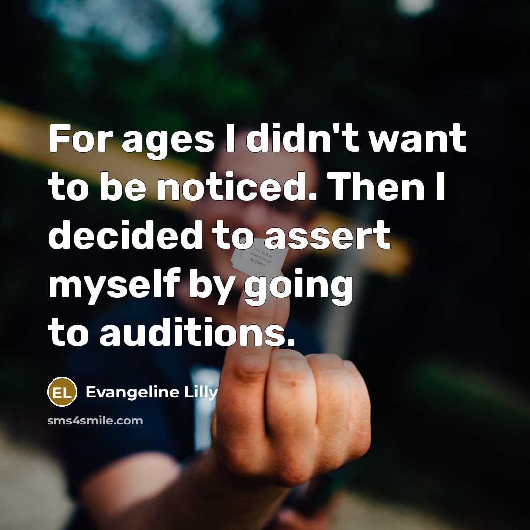 “For ages I didn't want to be noticed. Then I…” quote by Evangeline Lilly