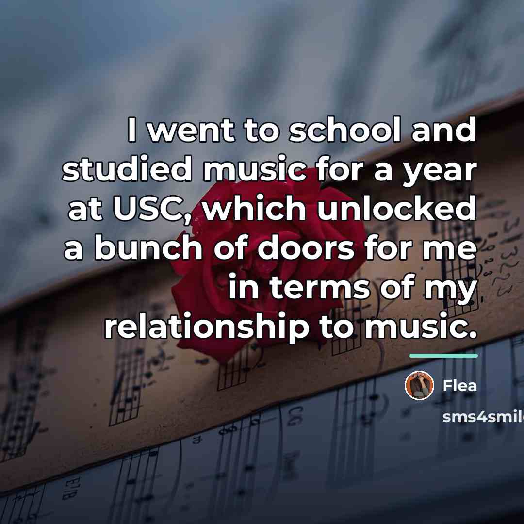 “I went to school and studied music for a year…” quote by Flea
