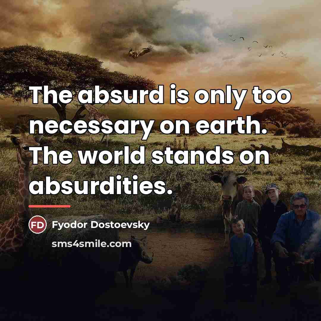 “The absurd is only too necessary on earth. The world…” quote by Fyodor Dostoevsky