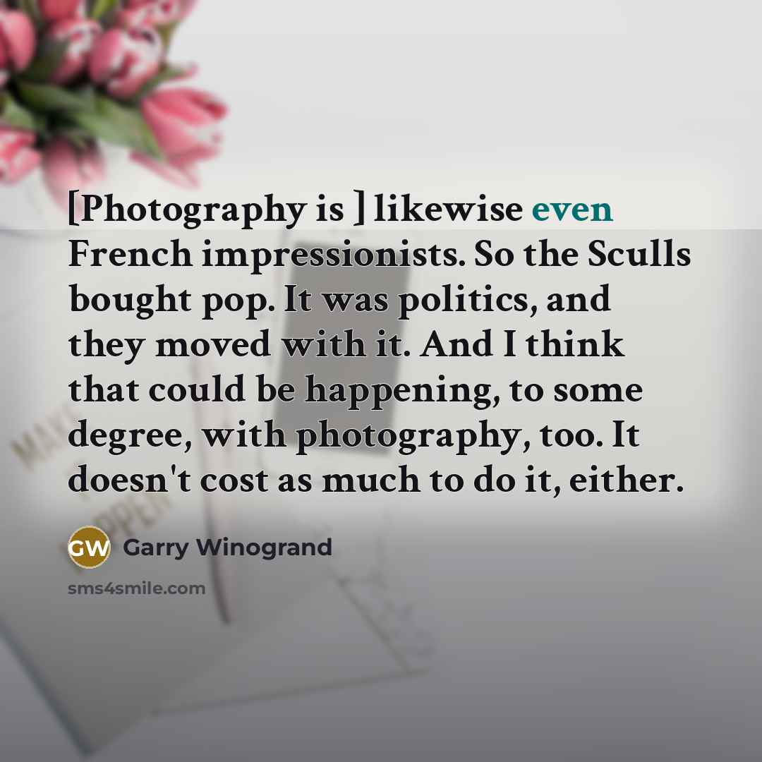 “[Photography is ] likewise even French impressionists. So the Sculls…” quote by Garry Winogrand