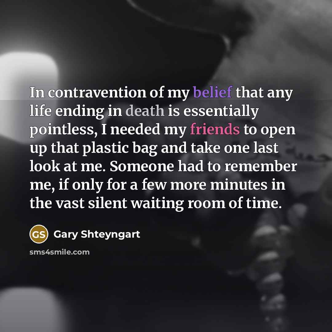 “In contravention of my belief that any life ending in…” quote by Gary Shteyngart