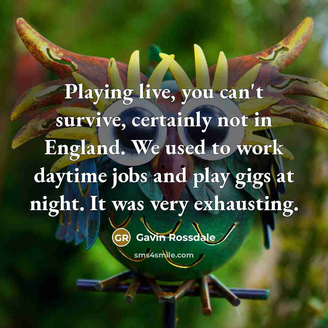 “Playing live, you can't survive, certainly not in England. We…” quote by Gavin Rossdale