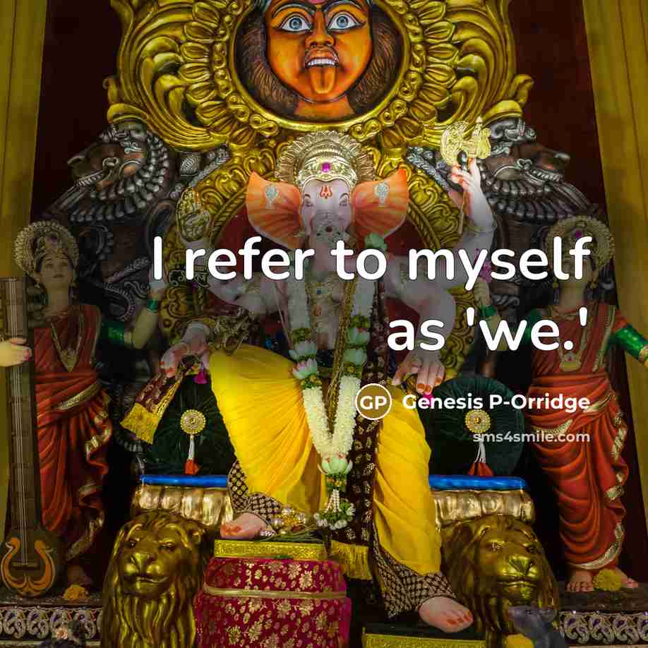 “I refer to myself as 'we.'…” quote by Genesis P-Orridge