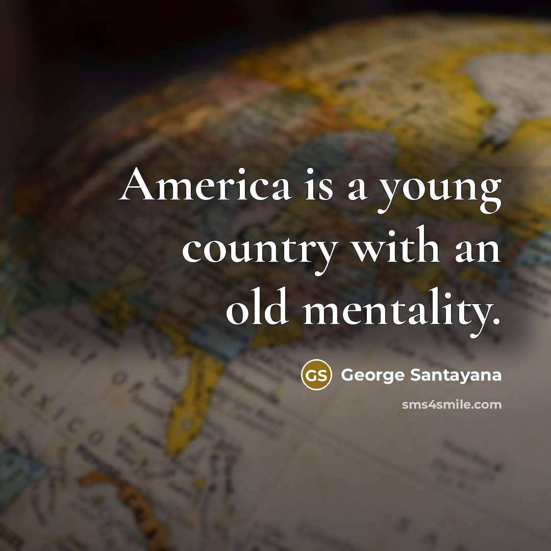 “America is a young country with an old mentality.…” quote by George Santayana