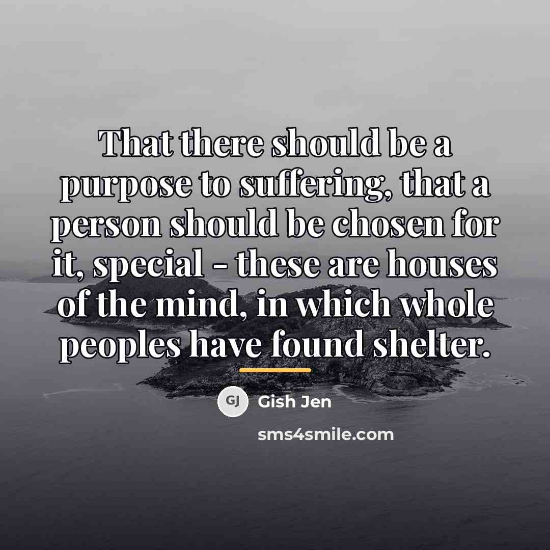 “That there should be a purpose to suffering, that a…” quote by Gish Jen