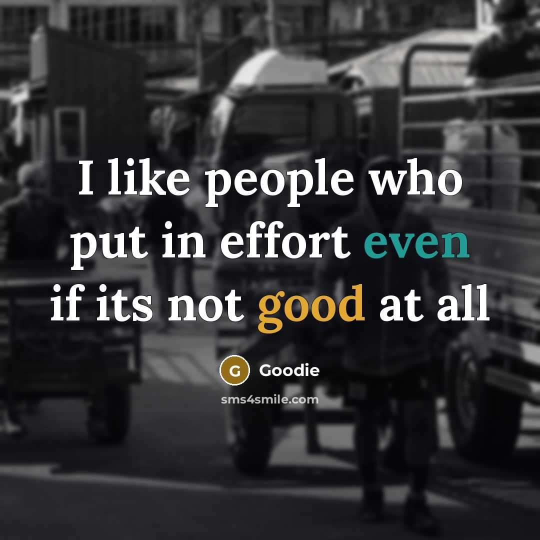 “I like people who put in effort even if its…” quote by Goodie