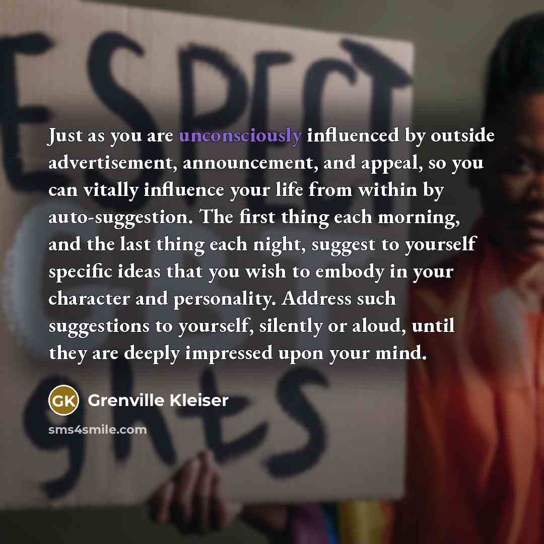 “Just as you are unconsciously influenced by outside advertisement, announcement,…” quote by Grenville Kleiser
