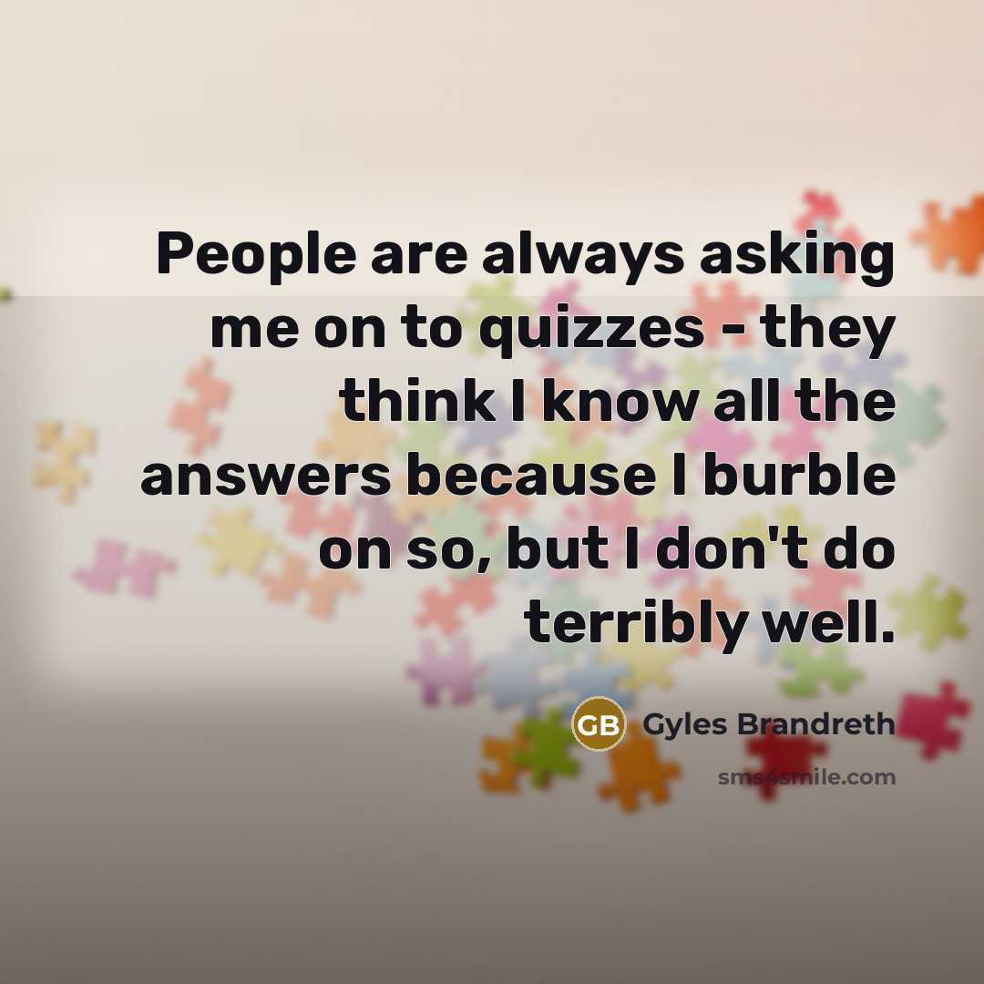 “People are always asking me on to quizzes - they…” quote by Gyles Brandreth