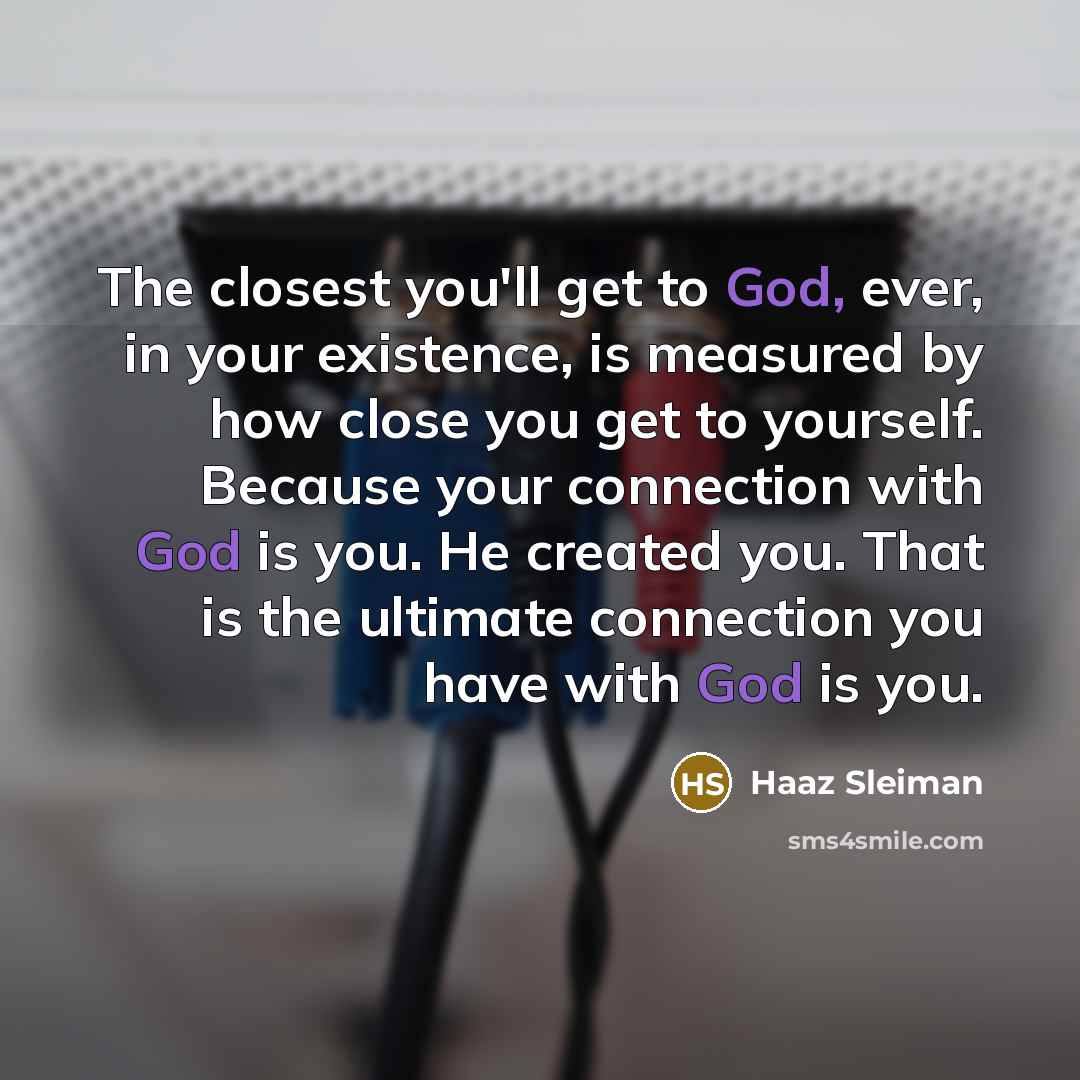 “The closest you'll get to God, ever, in your existence,…” quote by Haaz Sleiman