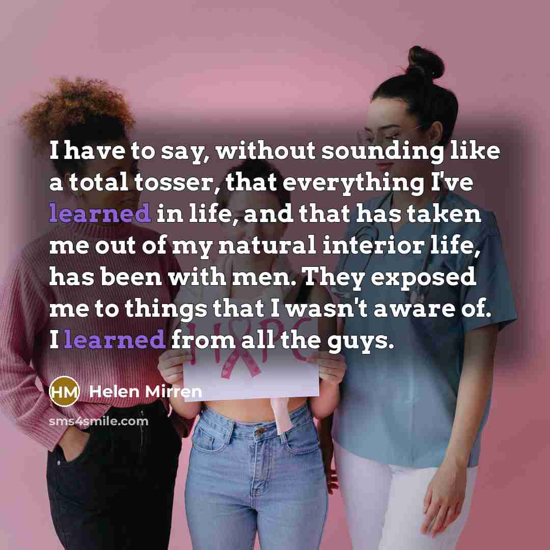 “I have to say, without sounding like a total tosser,…” quote by Helen Mirren