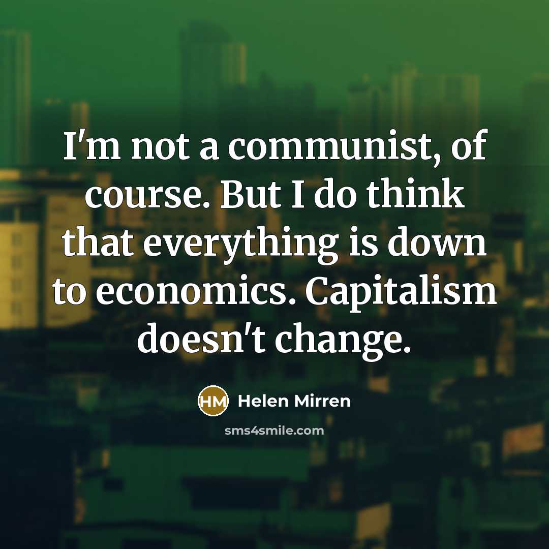 “I'm not a communist, of course. But I do think…” quote by Helen Mirren