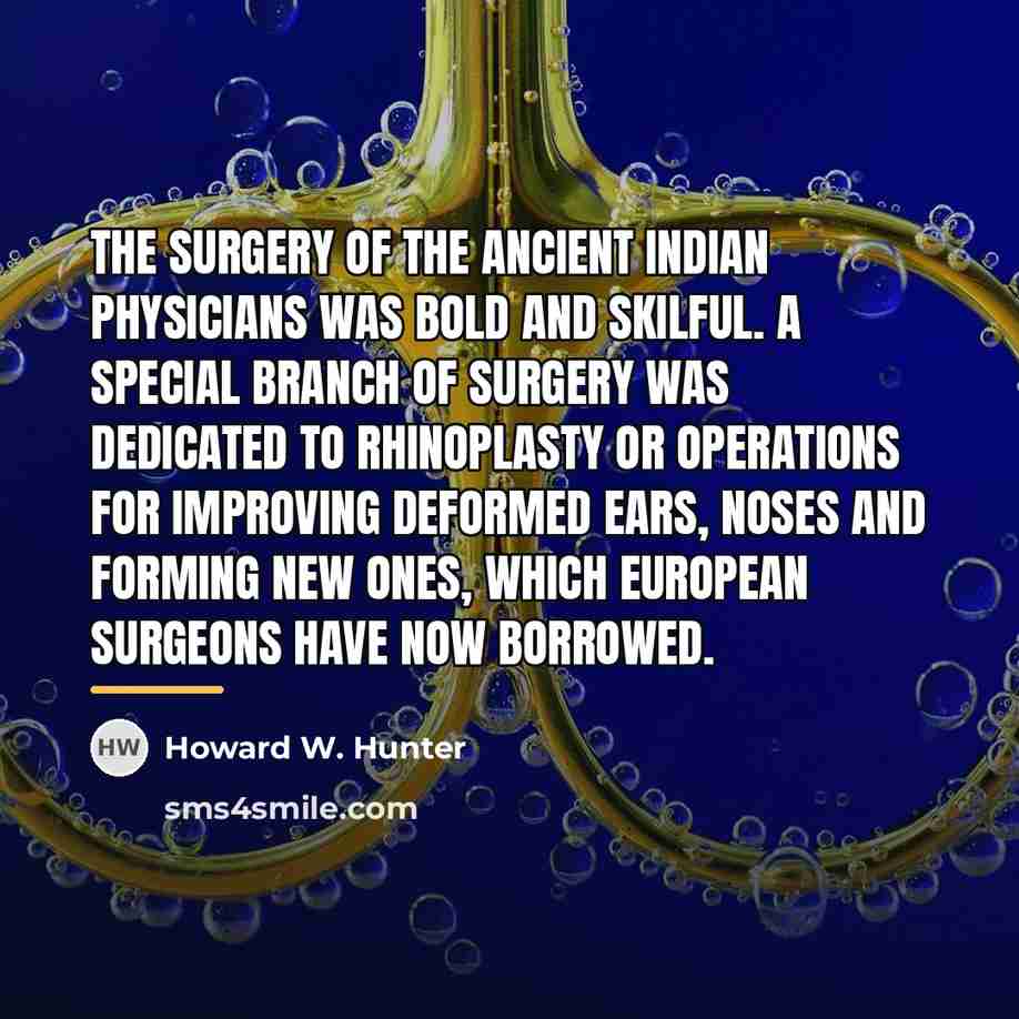 “The surgery of the ancient Indian physicians was bold and…” quote by Howard W. Hunter