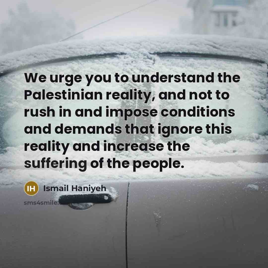 “We urge you to understand the Palestinian reality, and not…” quote by Ismail Haniyeh
