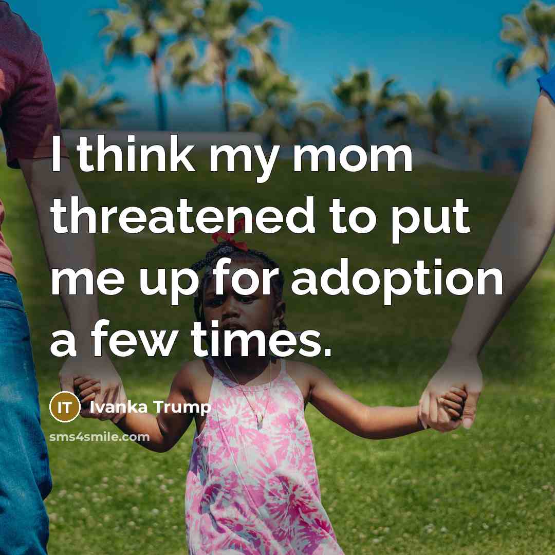 “I think my mom threatened to put me up for…” quote by Ivanka Trump