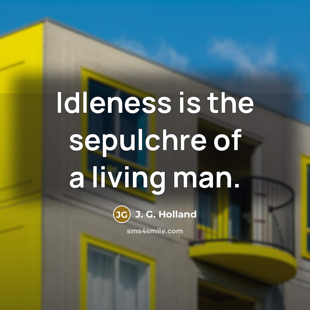 “Idleness is the sepulchre of a living man.…” quote by J. G. Holland