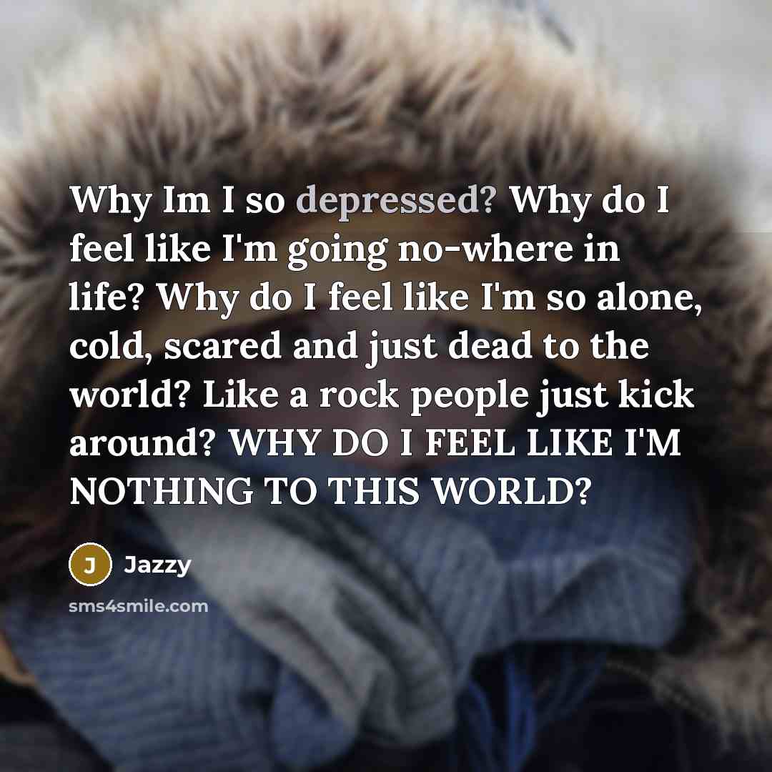 “Why Im I so depressed? Why do I feel like…” quote by Jazzy