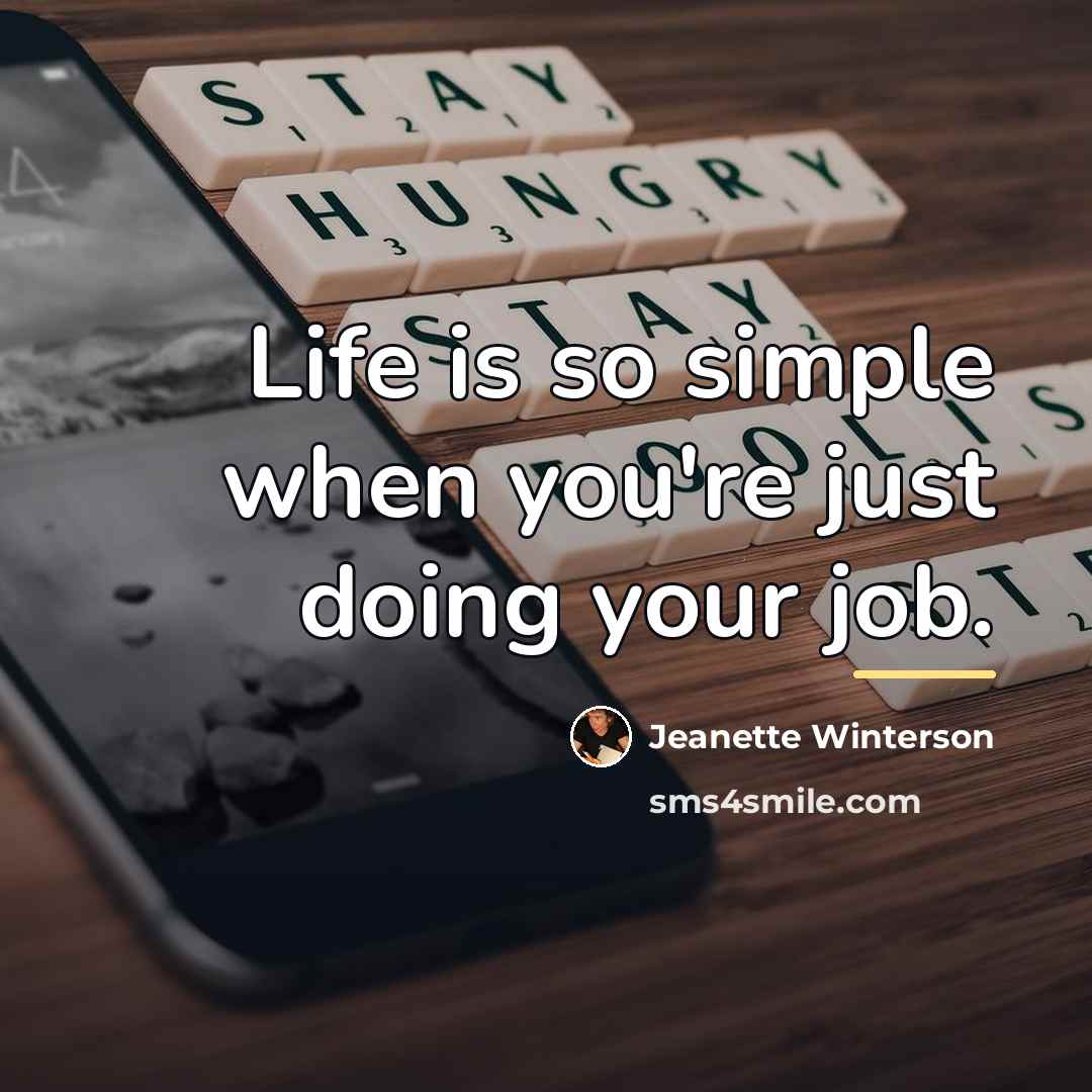 “Life is so simple when you're just doing your job.…” quote by Jeanette Winterson