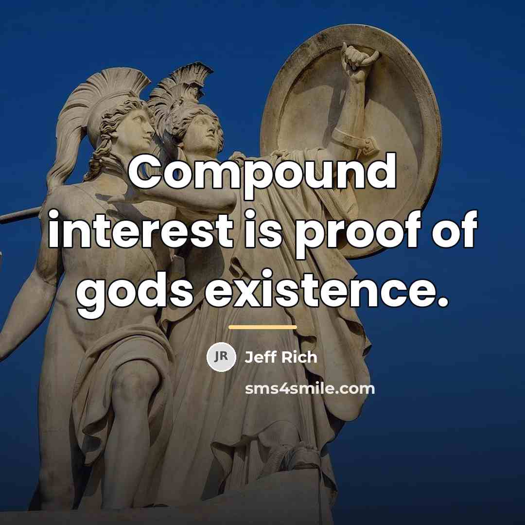 “Compound interest is proof of gods existence.…” quote by Jeff Rich